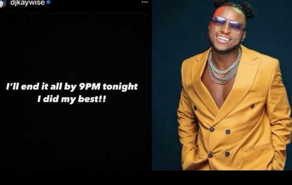 ‘I Will End It All By 9PM Tonight’ – DJ Kaywise